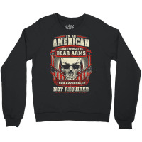 Gun Control I Am American I Have Right To Bear Arms Your Approval Crewneck Sweatshirt | Artistshot