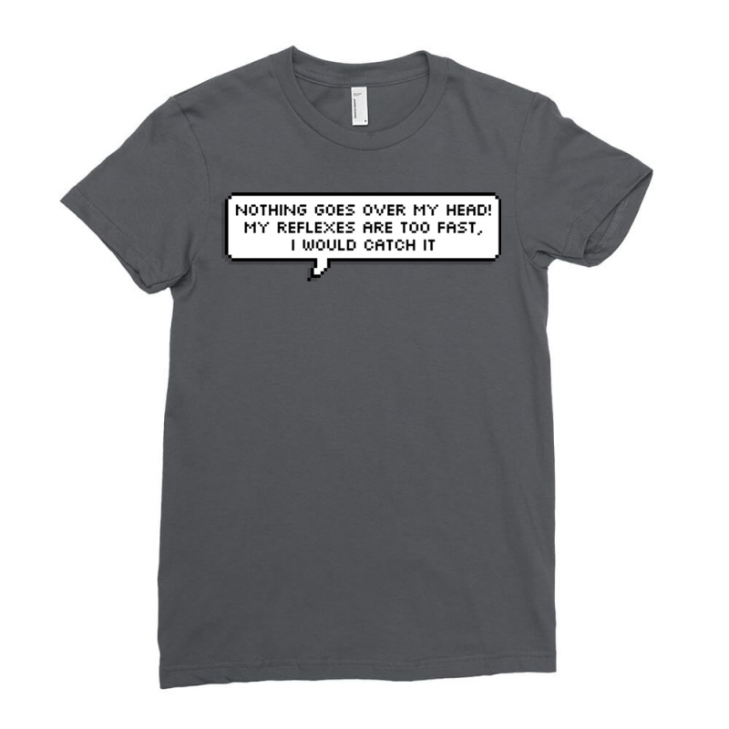 Nothing Goes Over My Head! My Reflexes Are Too Fas Ladies Fitted T-Shirt by tekaluleboucg | Artistshot