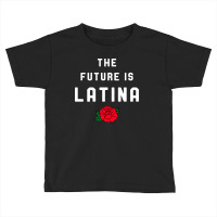 The Future Is Latina For Dark Toddler T-shirt | Artistshot