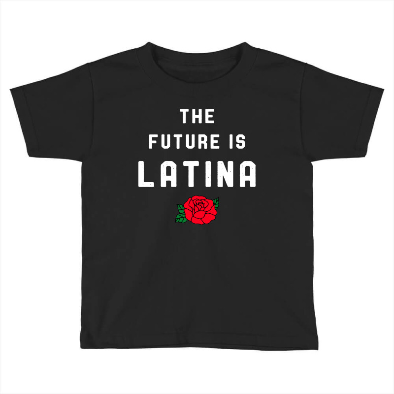 The Future Is Latina For Dark Toddler T-shirt by Lifestyle | Artistshot