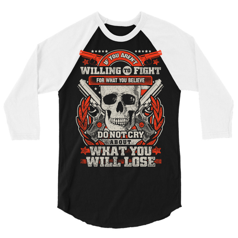 Gun Control If You Aren't Willing To Fight For What You Believe Do Not 3/4 Sleeve Shirt | Artistshot