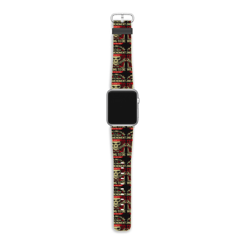 Gun Control I'm Willing To Die Protecting My Seconds Amendment Rights Apple Watch Band | Artistshot