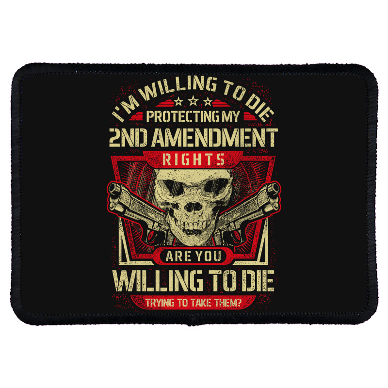 Gun Control I'm Willing To Die Protecting My Seconds Amendment Rights Rectangle Patch | Artistshot