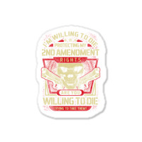 Gun Control I'm Willing To Die Protecting My Seconds Amendment Rights Sticker | Artistshot