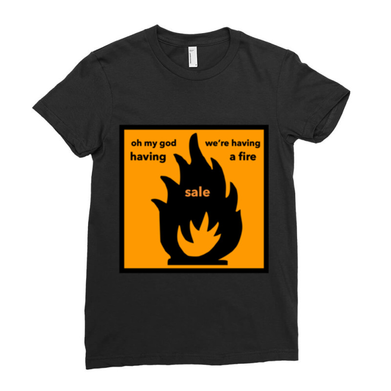 Oh My God We_re Having A Fire.... Sale Ladies Fitted T-Shirt by DiamondAnaya | Artistshot