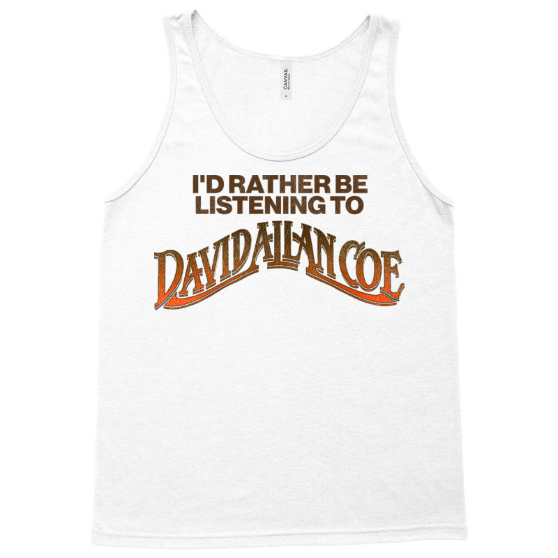 I'd Rather Be Listening To Coe Tank Top by jepthabaabiw | Artistshot