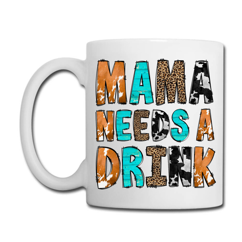 Mama Needs A Drink Coffee Mug | Artistshot