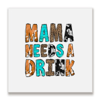 Mama Needs A Drink Metal Print Square | Artistshot