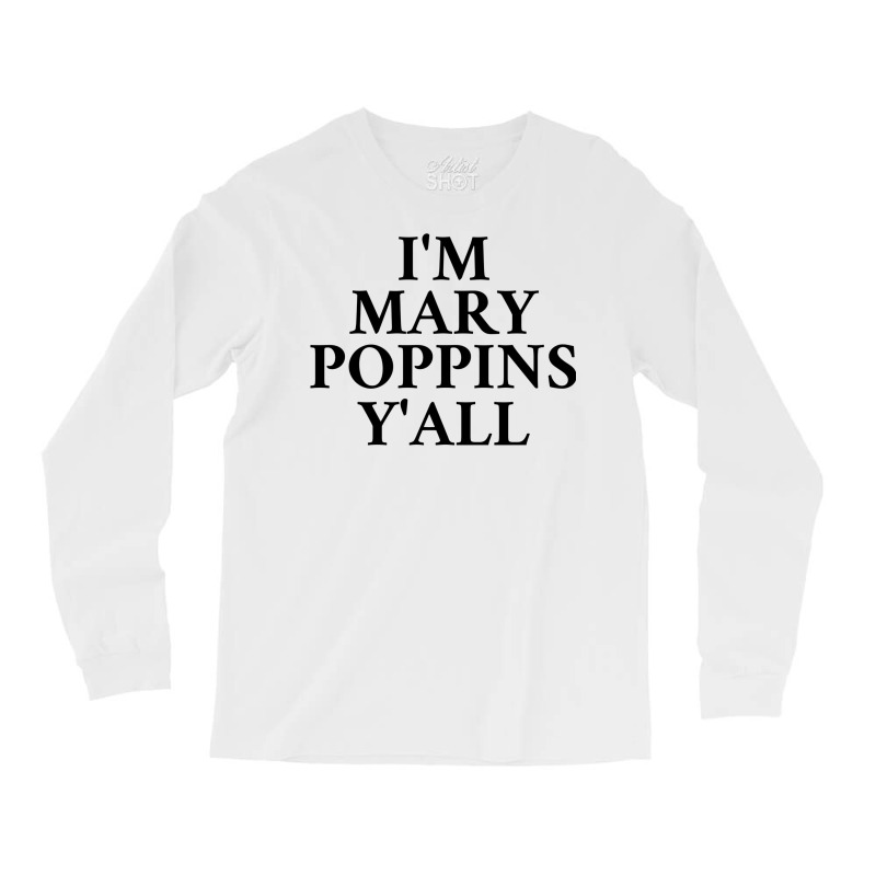 Im Mary Poppins Yall Long Sleeve Shirts | Artistshot