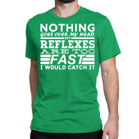 Nothing Goes Over My Head Classic T-shirt | Artistshot