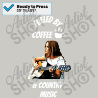 Fueled By Coffee And Country Music Dtf Transfer | Artistshot