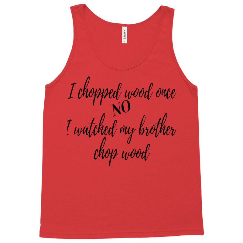 I Chopped Wood Once Tank Top | Artistshot