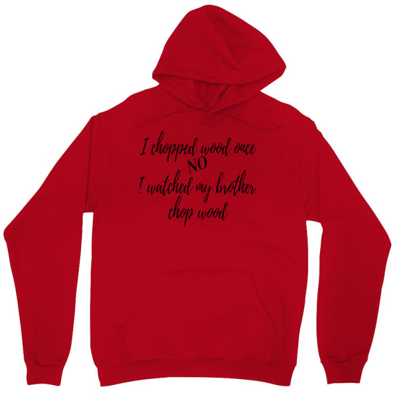 I Chopped Wood Once Unisex Hoodie | Artistshot