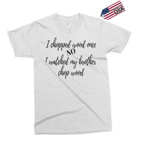 I Chopped Wood Once Exclusive T-shirt | Artistshot