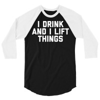 I Drink And I Lift Things 3/4 Sleeve Shirt | Artistshot