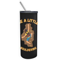 Bouldering T  Shirt Bouldering  Be A Little Boulde Skinny Tumbler | Artistshot