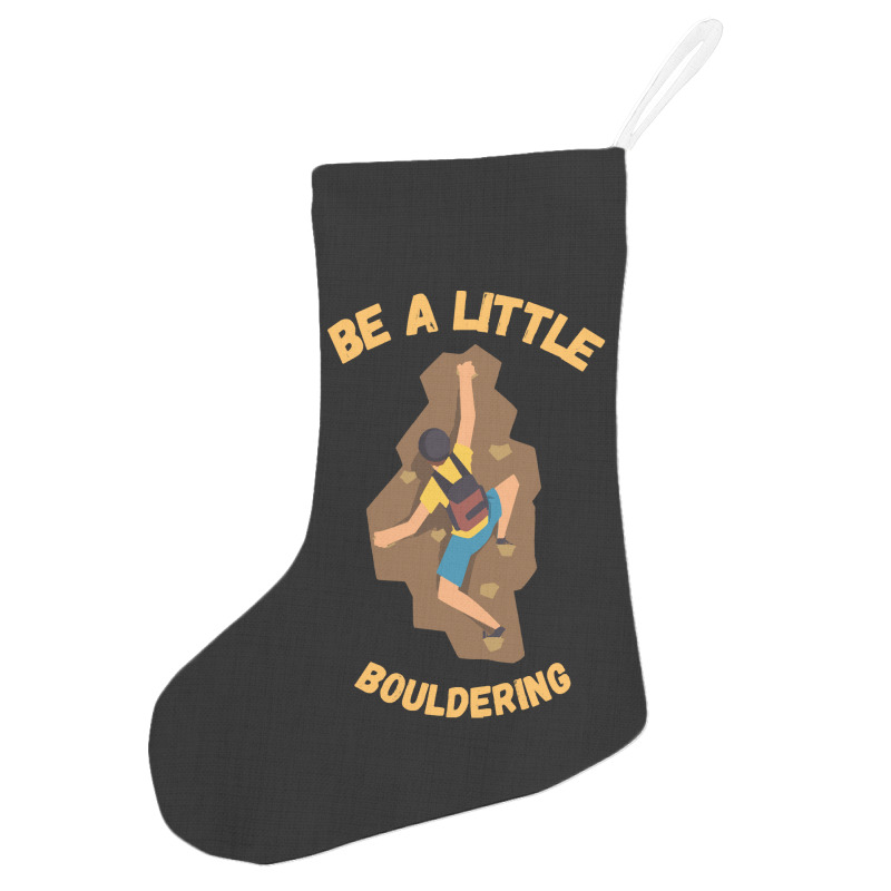 Bouldering T  Shirt Bouldering  Be A Little Boulde Holiday Stocking | Artistshot