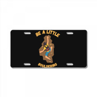 Bouldering T  Shirt Bouldering  Be A Little Boulde License Plate | Artistshot