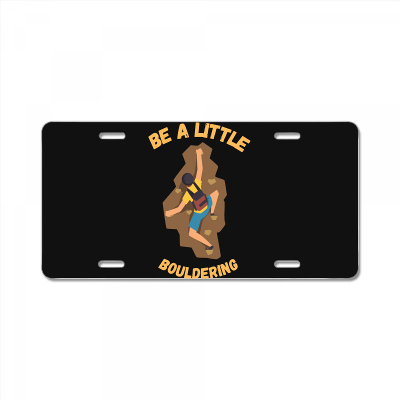 Bouldering T  Shirt Bouldering  Be A Little Boulde License Plate | Artistshot