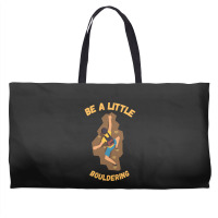 Bouldering T  Shirt Bouldering  Be A Little Boulde Weekender Totes | Artistshot