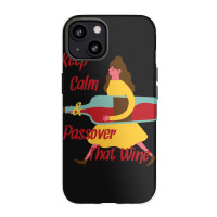 Keep Calm And Passover That Wine Iphone 13 Case | Artistshot