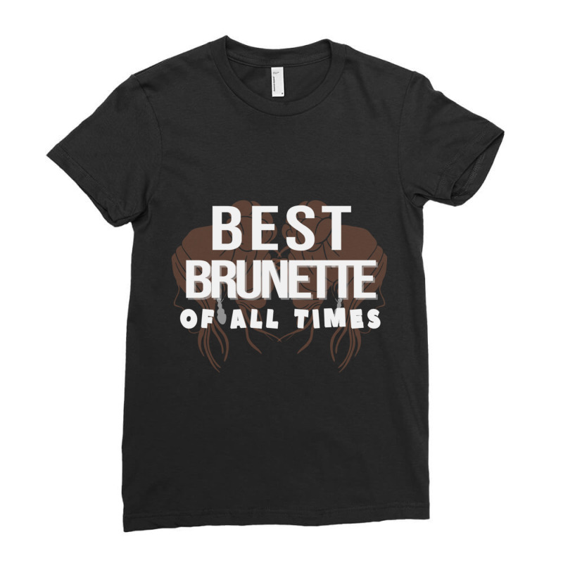 Best Brunette Of All Times Ladies Fitted T-Shirt by YarielHaskel | Artistshot