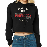 Progress Over Perfection Always - Stay Positive Cropped Hoodie | Artistshot