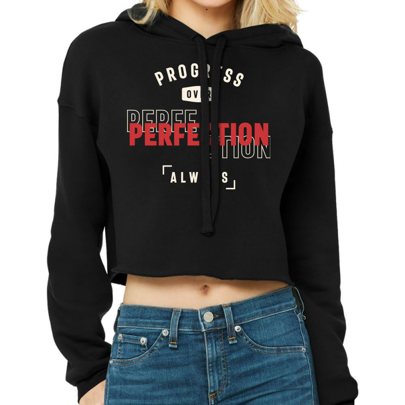 Progress Over Perfection Always - Stay Positive Cropped Hoodie by cidolopez | Artistshot