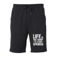 Life Is Too Short To Learn Spanish  Language Students Funny Fleece Short | Artistshot