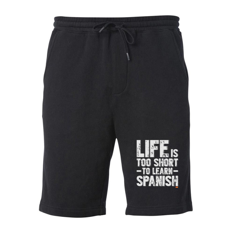 Life Is Too Short To Learn Spanish  Language Students Funny Fleece Short | Artistshot