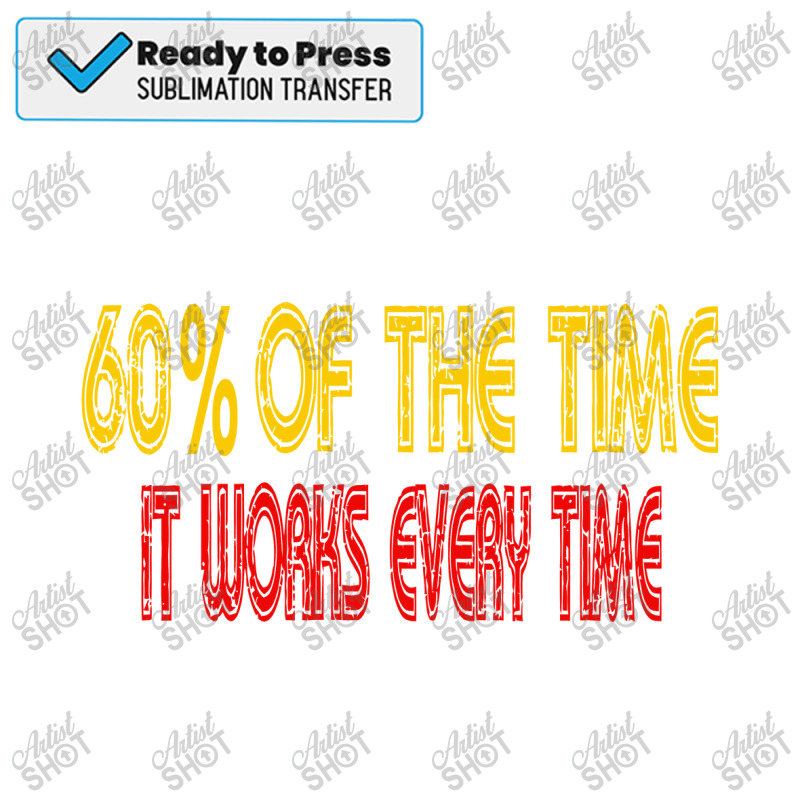 Anchorman Quote 60% Of The Time It Works Every Time Anchorman - 75 Of The Time It Works Every Time