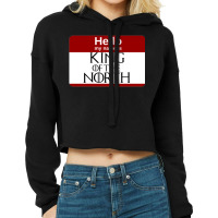 Hello My Name Is King Of The North Cropped Hoodie | Artistshot