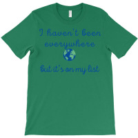 I Haven’t Been Everywhere T-shirt | Artistshot