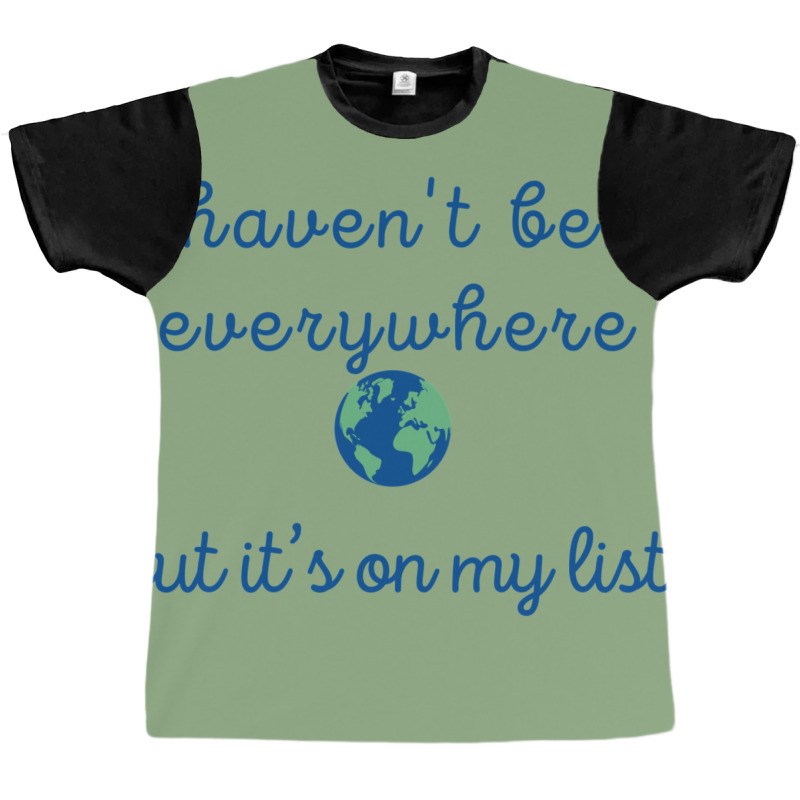 I Haven’t Been Everywhere Graphic T-shirt by kuckjoanzh | Artistshot