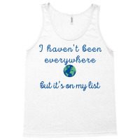 I Haven’t Been Everywhere Tank Top | Artistshot