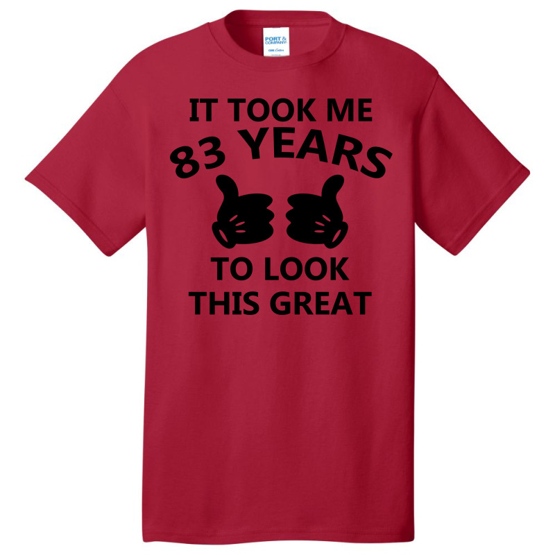 It Took Me 83 Years To Look This Great Basic T-shirt | Artistshot