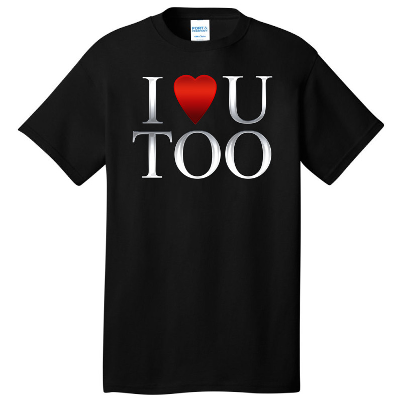 I Love U Too Basic T-shirt | Artistshot