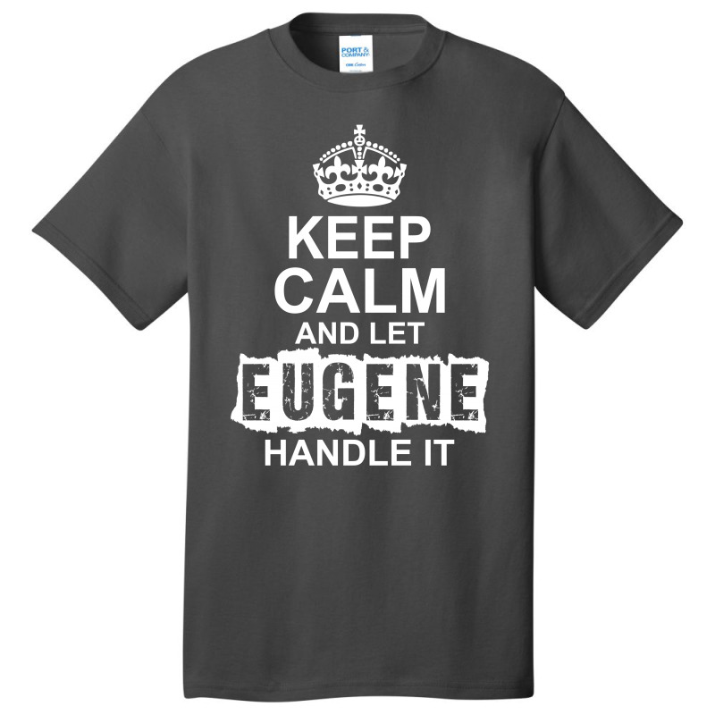 Keep Calm And Let Eugene Handle It Basic T-shirt by tshiart | Artistshot