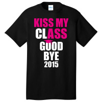 Kiss My Class Goodbye 2015 New Basic T-shirt | Artistshot