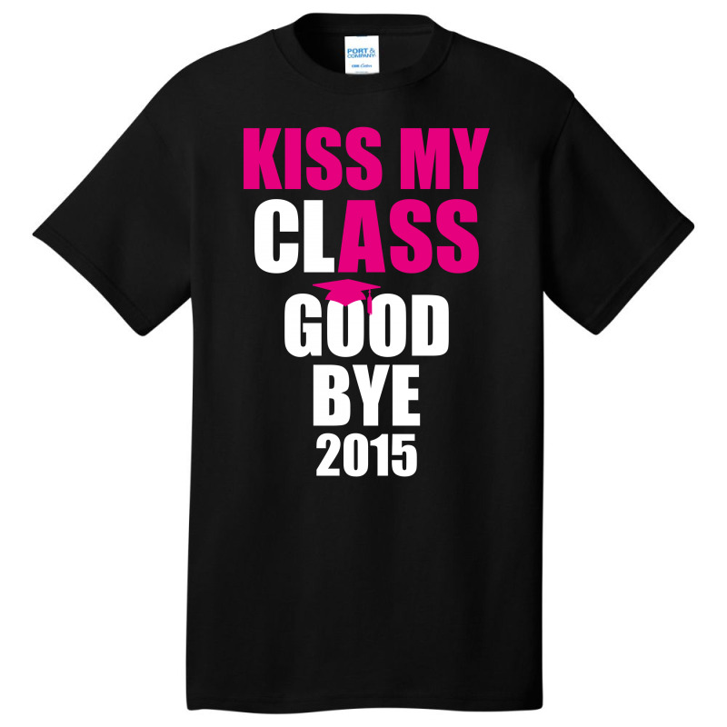 Kiss My Class Goodbye 2015 New Basic T-shirt | Artistshot