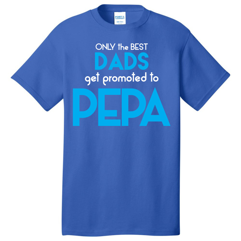 Only The Best Dads Get Promoted To Pepa Basic T-shirt | Artistshot