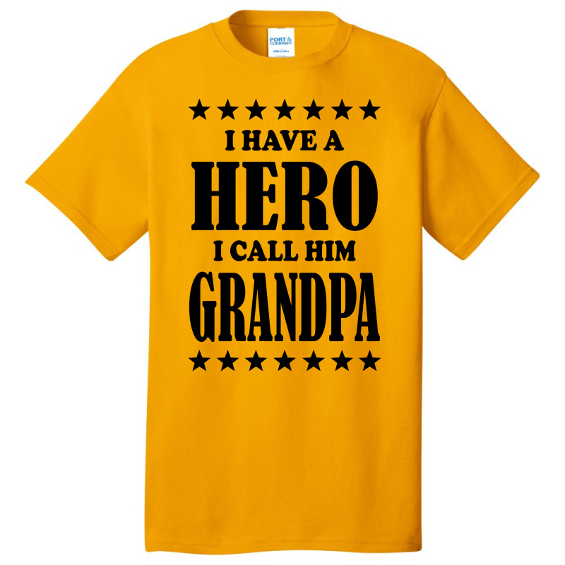 I Have A Hero I Call Him Grandpa Basic T-shirt | Artistshot