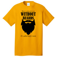 There's A Place For Men Without Beards It's Called The Ladies Room Basic T-shirt | Artistshot