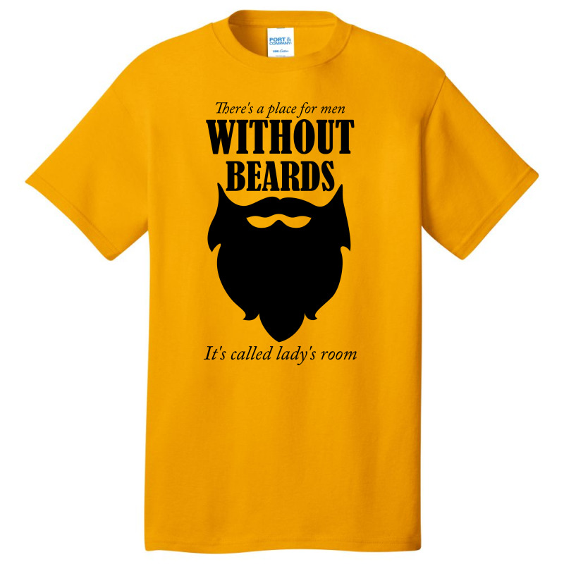 There's A Place For Men Without Beards It's Called The Ladies Room Basic T-shirt | Artistshot