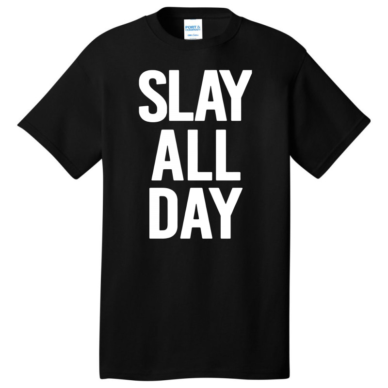 Slay All Day Basic T-shirt | Artistshot