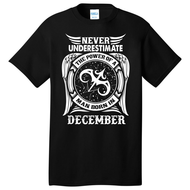 Never Underestimate The Power Of A Man Born In December Basic T-shirt | Artistshot