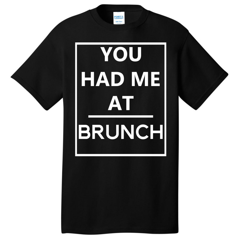 You Had Me At Brunch Basic T-shirt | Artistshot