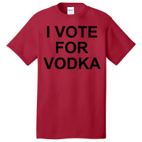 I Vote For Vodka Basic T-shirt | Artistshot