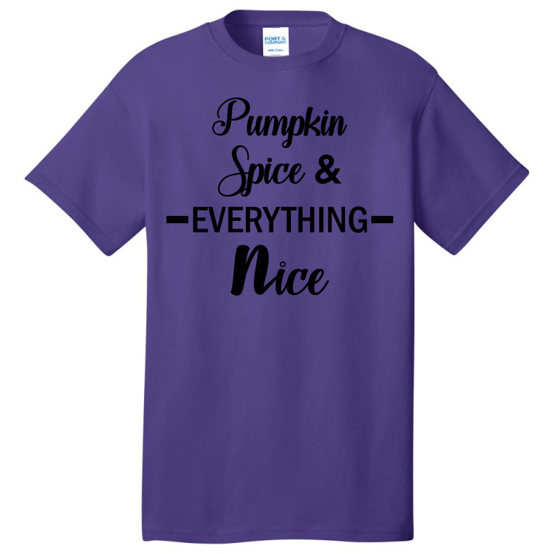 Pumpkin Spice & Everything Nice Basic T-shirt | Artistshot