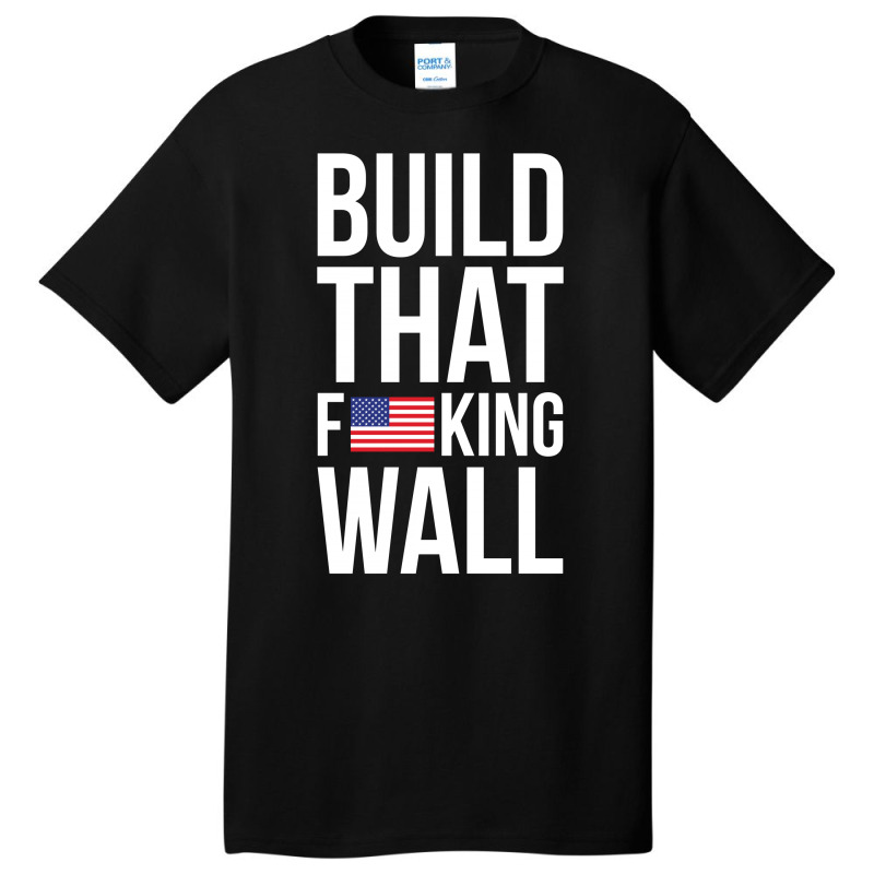 Build That F U S King Wall Basic T-shirt | Artistshot